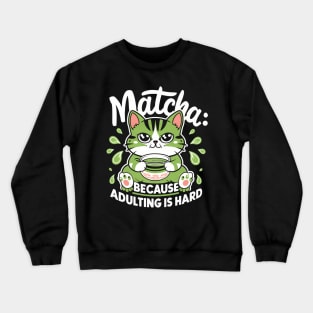 Matcha Because Adulting Is Hard Crewneck Sweatshirt